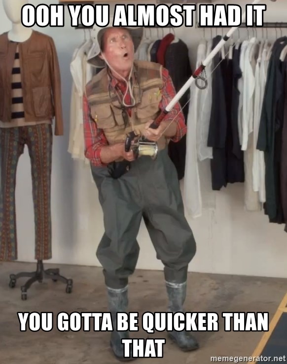 Ooh you almost had it you gotta be quicker than that - Caught you a dollar  | Meme Generator